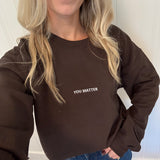 You Matter Crewneck - Espresso