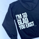 Im Glad You Exist Hoodie